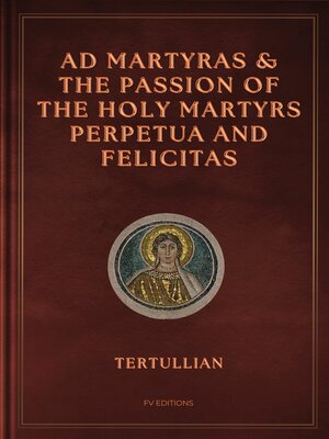 cover image of Ad Martyras and the Passion of the Holy Martyrs Perpetua and Felicitas